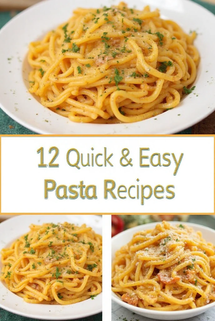 12 Quick & Easy Pasta Recipes