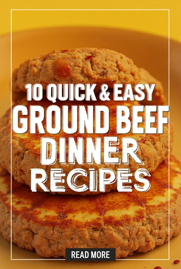 10 Quick & Easy Ground Beef Dinner